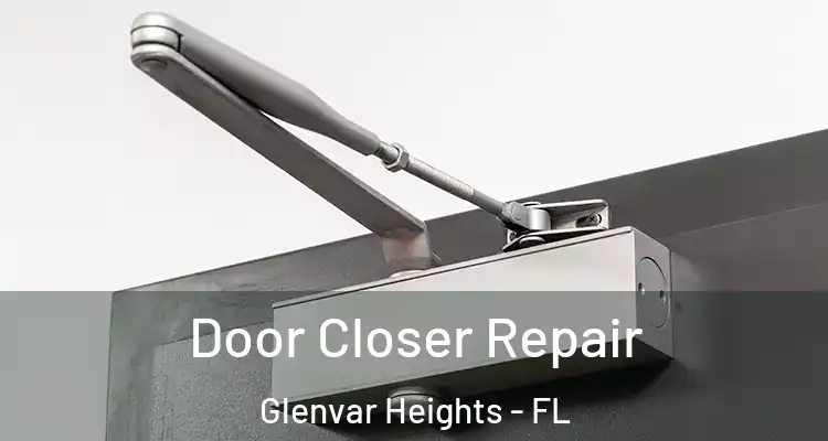  Door Closer Repair Glenvar Heights - FL